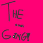 th,e cool gang: cooler edition (cool)) (cool) real