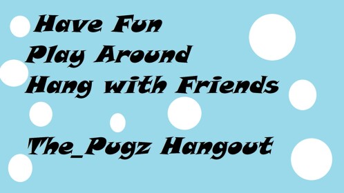 The_Pugz's group Hang out!