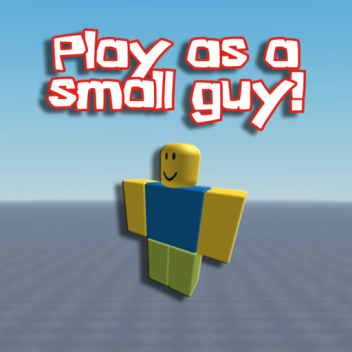 Play As a Small Guy! [BETA]