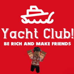 YACHT CLUB! [BE RICH AND MAKE FRIEND’S]
