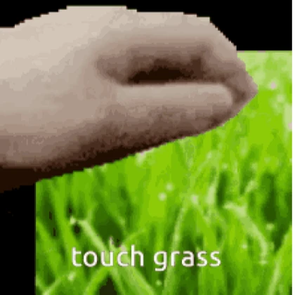 Touch Some Grass.