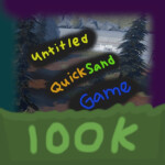 ( 100K! ) Untitled QuickSand Game