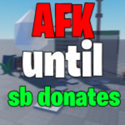 Afk until sombody donates