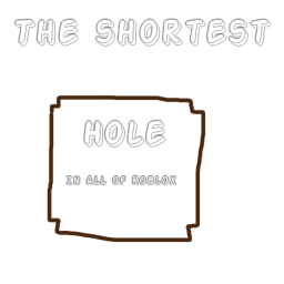 The Shortest Hole In All Of Roblox!
