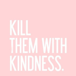 be kind and happy and nice