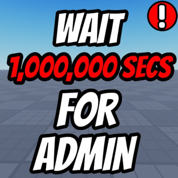 🕛 Wait 1,000,000 Seconds For Admin