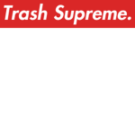 Trash Supreme.