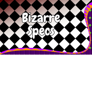 Bizarre Specs