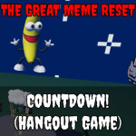 The Great Meme Reset: Countdown! (Free Admin)