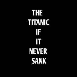 If the Titanic Never Sank