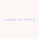casual VS fancy