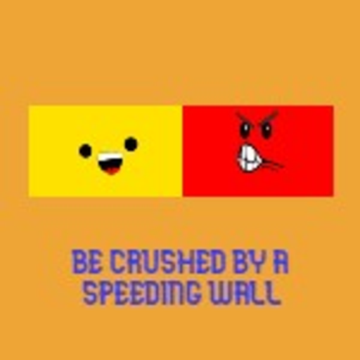 BE CRUSHED BY A SPEEDING WALL