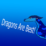 dragons are best! (D.A.B for short)