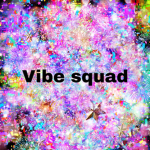!!!Vibe squad!!!