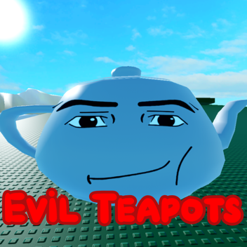 Evil Teapots