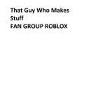 That Guy Who Makes Stuff Fans