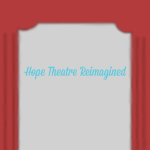 "Hope Theatre" Reimagined