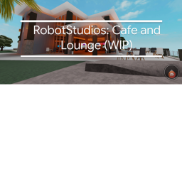 RobotStudios: Cafe and Lounge (WIP)