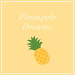 #PINEAPPLEDREAMS