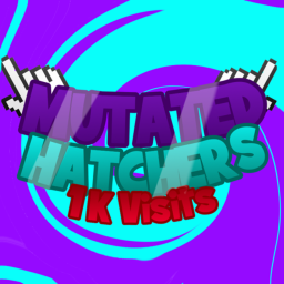 (play other mutated hatchers) Mutated Hatchers!