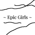 ~ Epic Girls ~