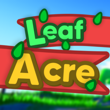 It’s Leaf Acre! [In Development]