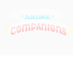 Anime Companions!