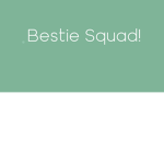 Bestie Squad! <3