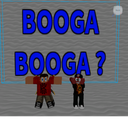 O o g a b o o g a     ?