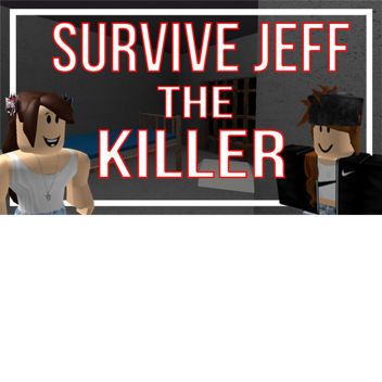 survive Jeff the killer!!!!!!