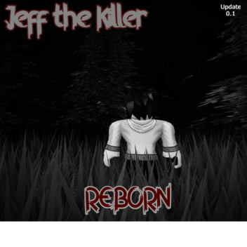 Jeff the Killer Reborn