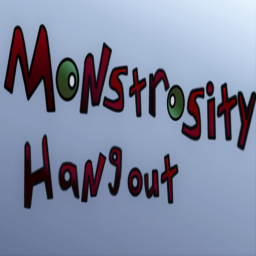 Monstrosity Hangout