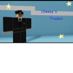 Cheesy's Trades!