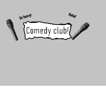 Comedy Club!
