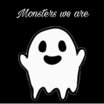 Monsters we are