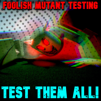 Foolish Mutant Testing!