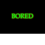 I'm boreddddd