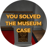 YOU SOLVED THE MUSEUM CASE