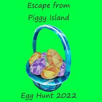 (Egg Hunt 2022) Escape From Piggy Island