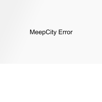 Meepcity Error!... (NEW)