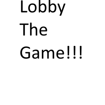 Lobby The Game *VERSION 2.1*