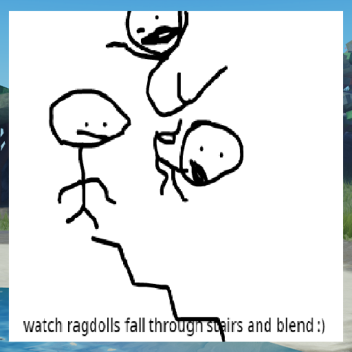 watch ragdolls fall through stairs and blend :)