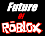 The Future of Robloxia