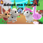 Adopt me friends group!