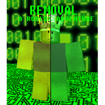 Removal. (A Roblox Adventure)