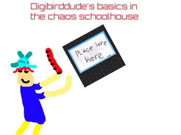Digibirddude's Basics In The Chaos SchoolHouse