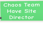Chaos Team Have Site Director