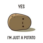 Potato is good I love potatos