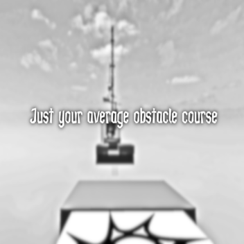 Just your average obstacle course.