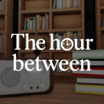 The Hour Between 🔊